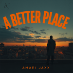 “A Better Place” Showcases the Soulful Side of Amari Jaxx